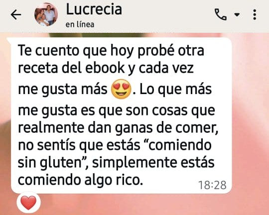 Captura de WhatsApp de Lucre S.: Hoy probé otra receta del ebook y cada vez me gusta más. No sentís que estás comiendo sin gluten, simplemente estás comiendo algo rico.