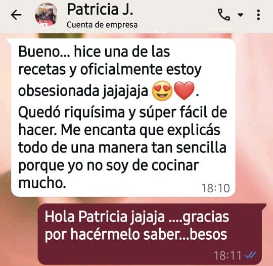 Captura de WhatsApp de Patricia J.: Hice una de las recetas y oficialmente estoy obsesionada. Quedó riquísima y súper fácil de hacer. Me encanta que explicás todo de una manera tan sencilla.