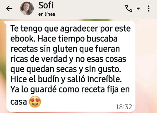 Captura de WhatsApp de Sofi N.: Hace tiempo buscaba recetas sin gluten que fueran ricas de verdad. Hice el budín y salió increíble. Ya lo guardé como receta fija en casa.